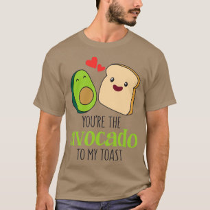 youx27re the avocado to my toast 3 T-Shirt