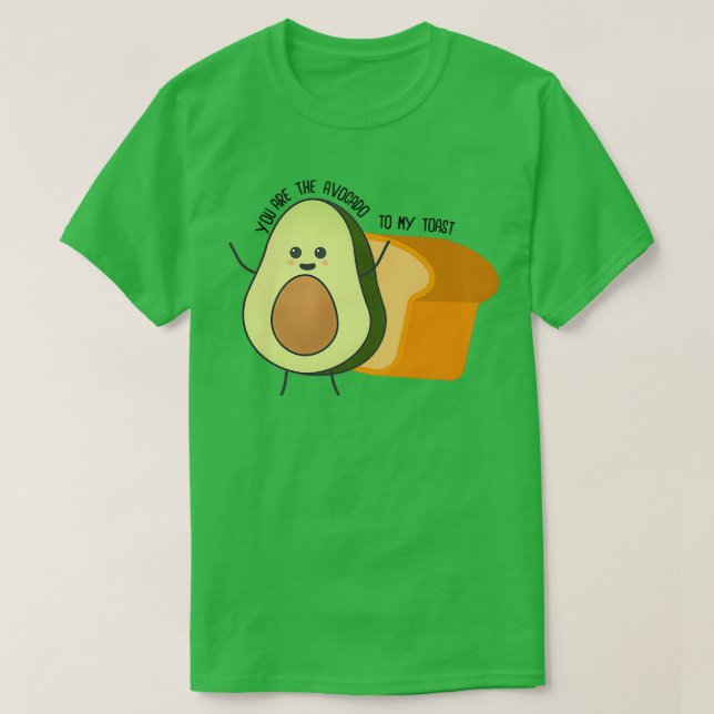 Youx27re the avocado to my toast 7 T-Shirt (Design Front)