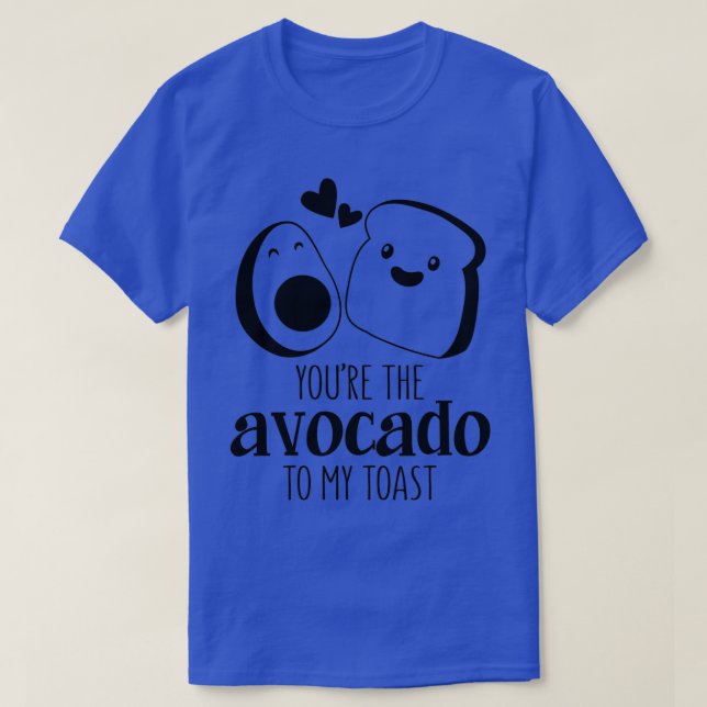 youx27re the avocado to my toast funny pun valenti T-Shirt (Design Front)