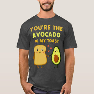 youx27re the Avocado To My Toast gift birthday 2 T-Shirt