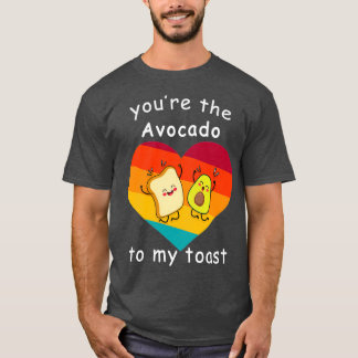 youx27re the Avocado To My Toast gift birthday T-Shirt