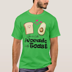 Youx27re The Avocado To My Toast t T-Shirt