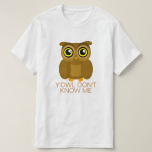 Y'Owl Don't Know Me T-Shirt