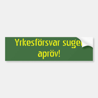 Yrkesförsvar suger apröv bumper sticker
