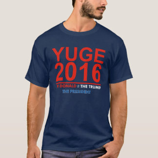 YUGE 2016 - Donald Trump for President T-Shirt