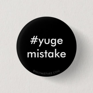 YUGE Mistake Anti-Trump 3 Cm Round Badge
