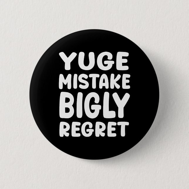 Yuge Mistake Bigly Regret - Anti-trump  6 Cm Round Badge (Front)