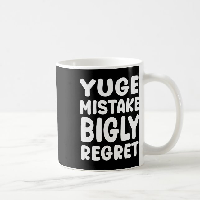 Yuge Mistake Bigly Regret - Anti-trump  Coffee Mug (Right)