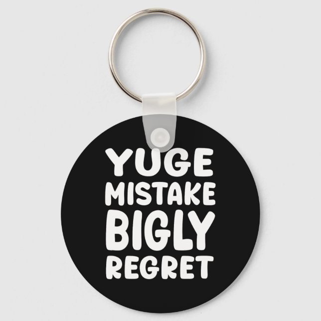Yuge Mistake Bigly Regret - Anti-trump  Key Ring (Front)