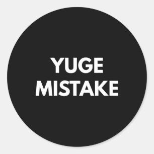Yuge Mistake - Never Trump Shirts Classic Round Sticker