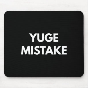 Yuge Mistake - Never Trump Shirts Mouse Pad