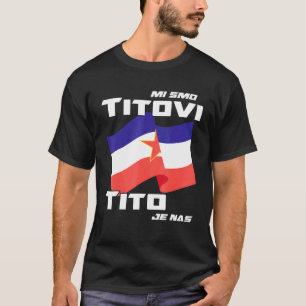 Yugoslavija Flag Josip Broz Tito Sfry Yugoslavia 1 T-Shirt