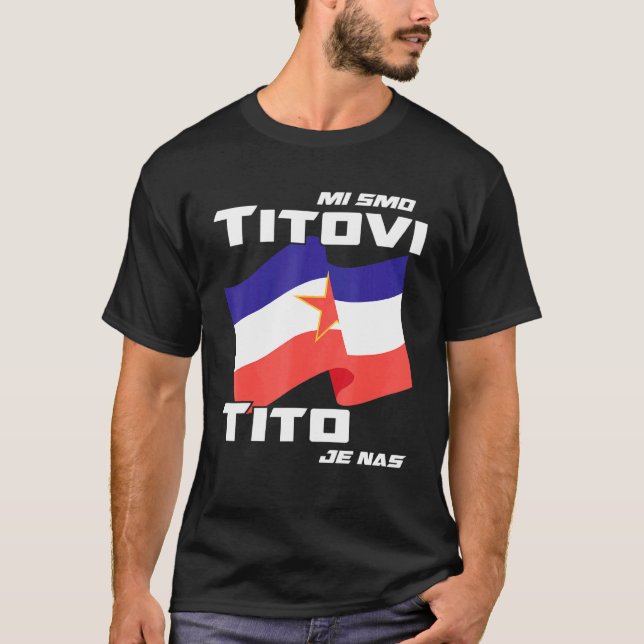 Yugoslavija Flag Josip Broz Tito Sfry Yugoslavia 1 T-Shirt (Front)