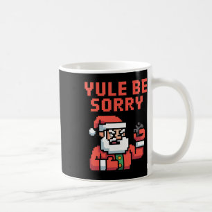 Yule Be Sorry Angry Santa Ugly Christmas Sarcastic Coffee Mug