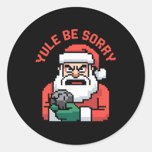 Yule Be Sorry Angry Santa Ugly Christmas Ugly Sant Classic Round Sticker