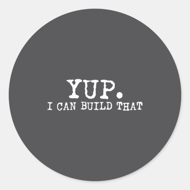 Yup I Can Build That Funny Woodworking Carpenter Q Classic Round Sticker (Front)