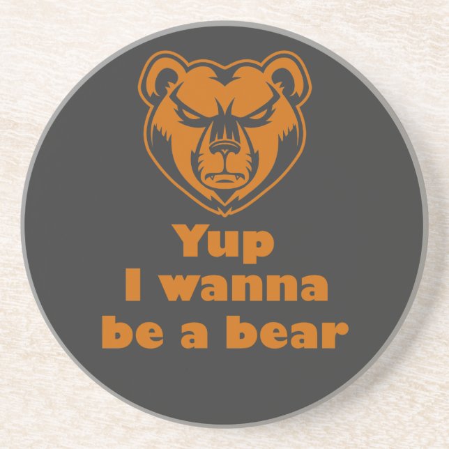 Yup I wanna be a bear Coaster (Front)