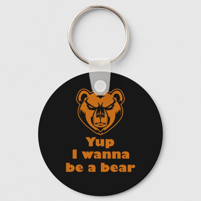 Yup I wanna be a bear Key Ring (Front)
