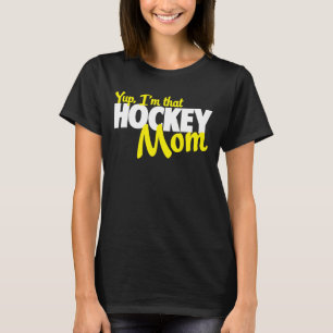 Yup I'm that hockey mum T-Shirt