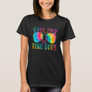 Yup I'm The Ring Dude Cute Tie Dye Boys Wedding Be T-Shirt