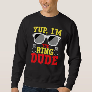Yup I'm The Ring Dude Ring Bearer Sweatshirt