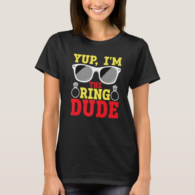 Yup I'm The Ring Dude Ring Bearer T-Shirt (Front)