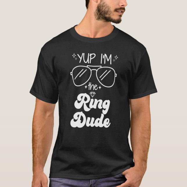 Yup I'm The Ring Dude Ring Bearer  Wedding Party T-Shirt (Front)