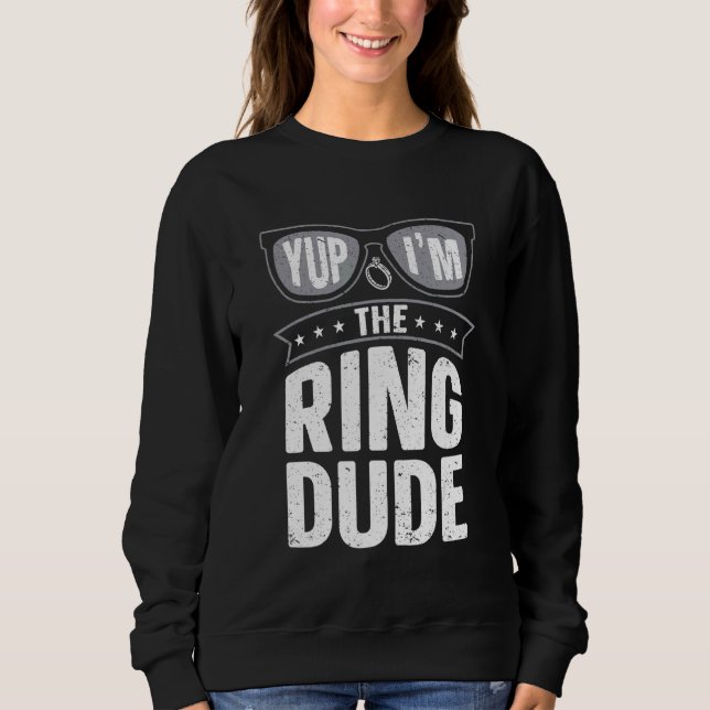 Yup I'm The Ring Dude   Ring Bearer Wedding Sweatshirt (Front)