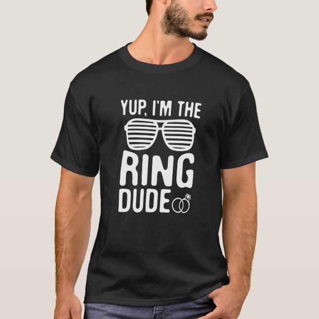 Yup I'm the Ring Dude T-Shirt (Front)