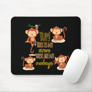 Yup! This is My Circus These Are My Four Monkeys Mouse Pad