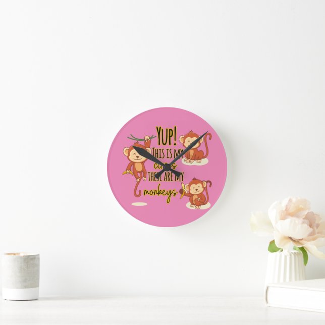 Yup! This is My Circus These Are My Three Monkeys Round Clock (Home)