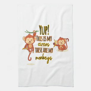 Yup! This is My Circus These Are My Two Monkeys Tea Towel