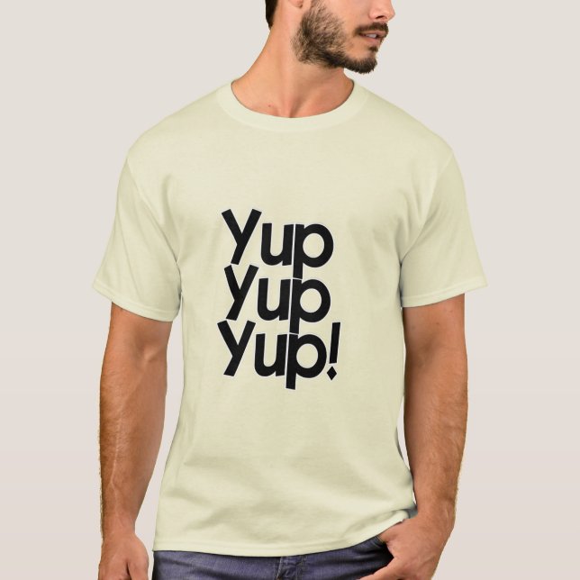 Yup Yup Yup! T-Shirt (Front)