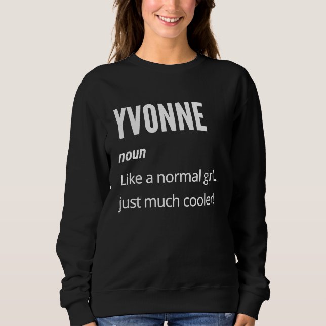 Yvonne  Noun Like a Normal One Just Much Cooler Sweatshirt (Front)