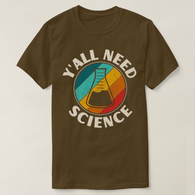 Yx27all Need Science Funny Physics Biology Chemist T-Shirt (Design Front)