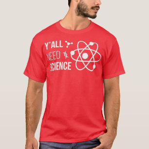 Yx27all Need Science IV Chemistry Biology Physics  T-Shirt