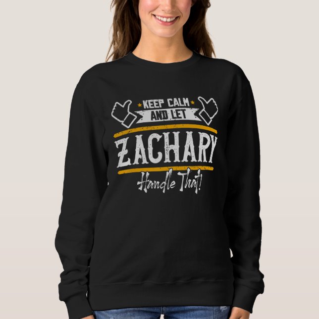 Zachary  Keep Calm And Let Zachary Handle That Sweatshirt (Front)