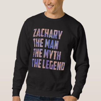 Zachary The Man The Myth The Legend Fathers Day So Sweatshirt