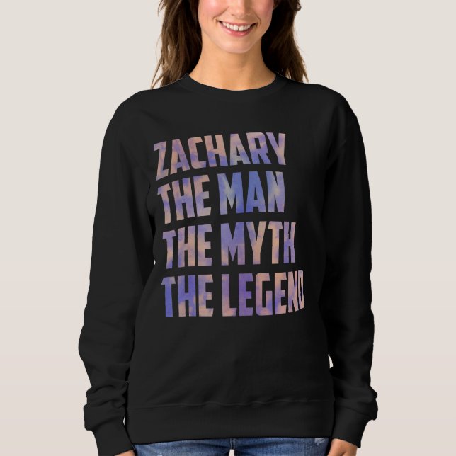 Zachary The Man The Myth The Legend Fathers Day So Sweatshirt (Front)