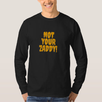 Zaddy Not Your Zaddy Sugar Daddy Mens College Humo T-Shirt