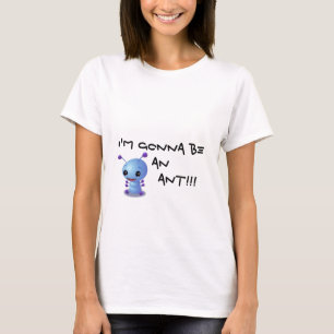 zazzle3, I'm gonna be an ANT!!! T-Shirt
