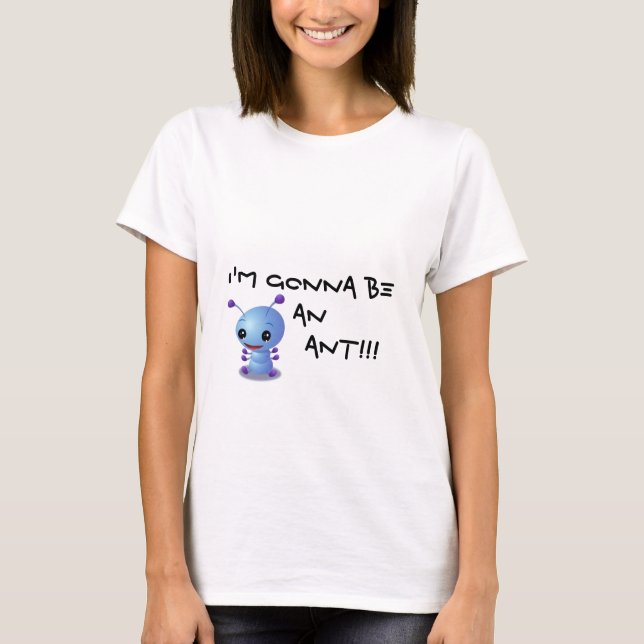 zazzle3, I'm gonna be an         ANT!!! T-Shirt (Front)