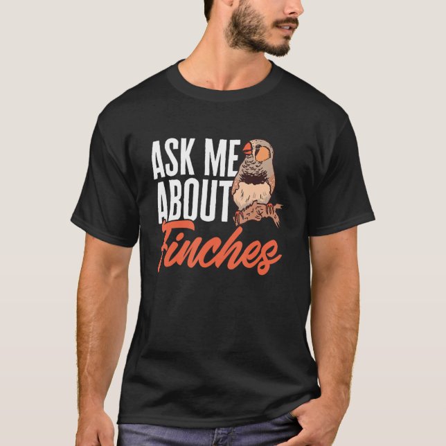 Zebra Finches Ask Me About Finches Pet Bird Zebra  T-Shirt (Front)
