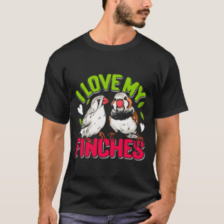 Zebra Finches I love my Finches Bird lover friend T-Shirt