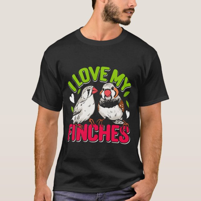 Zebra Finches I love my Finches Bird lover friend T-Shirt (Front)