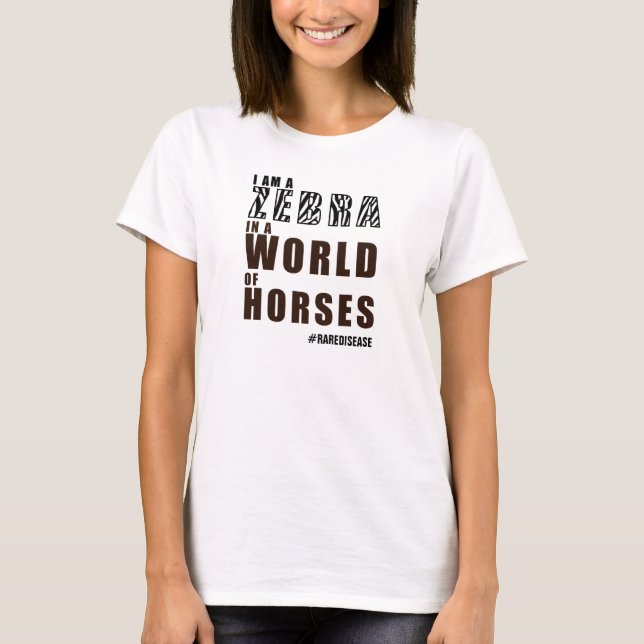 ZEBRA IN A WORLD OF HORSES/RARE DISEASE T-Shirt (Front)
