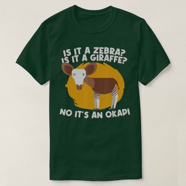 Zebra Or Giraffe No Its An Okapi Okapi Endangered  T-Shirt (Design Front)