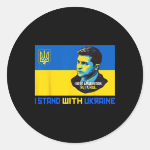 Zelensky I Need Ammunition Support Ukraine I Stand Classic Round Sticker