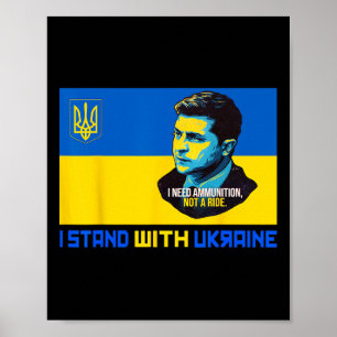 Zelensky I Need Ammunition Support Ukraine I Stand Poster