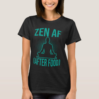 Zen AF (After Food) Meditation T-Shirt